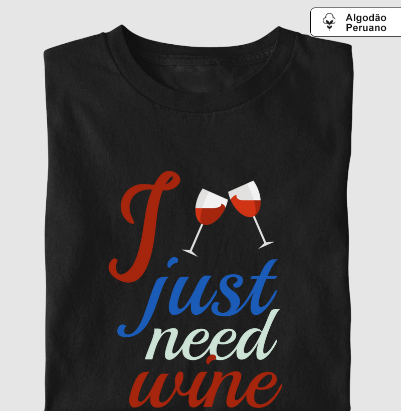 Camiseta I Just Need Wine