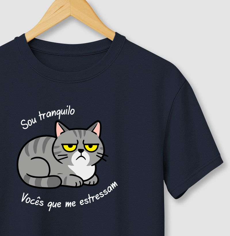 Sou tranquilo, vocês que me estressam.