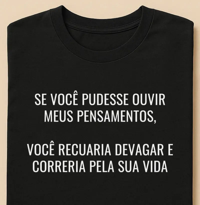 Se você pudesse ouvir meus pensamentos, Você recuaria devagar e  correria pela sua vida..