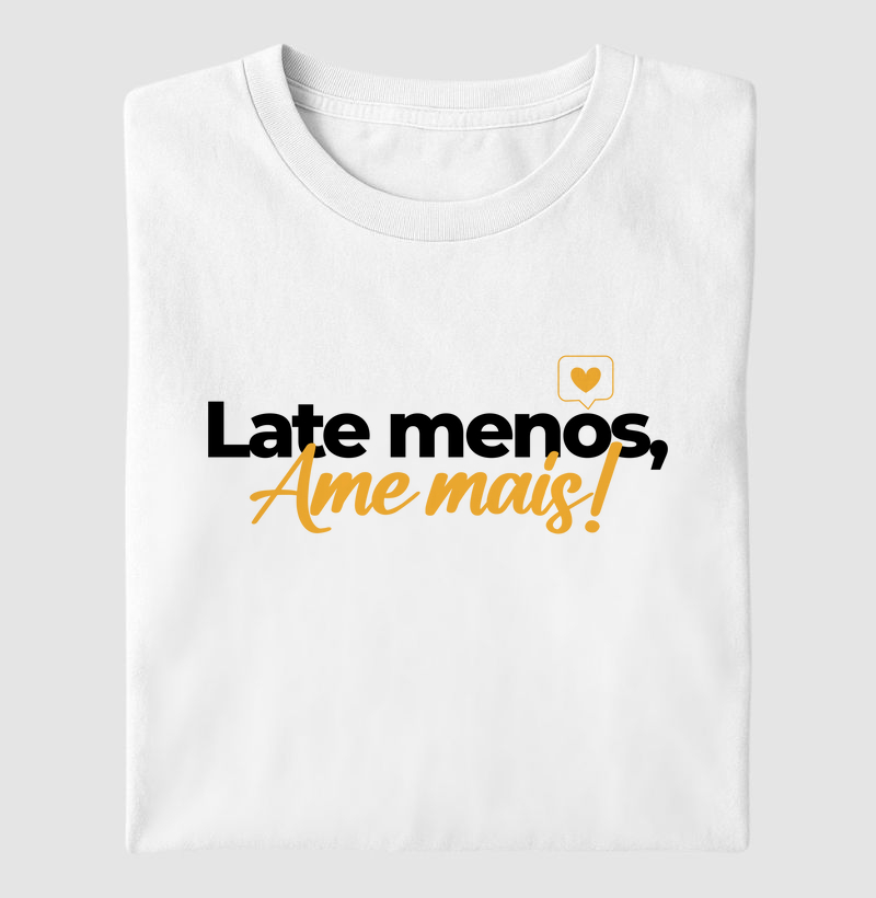 Late menos, ame mais!