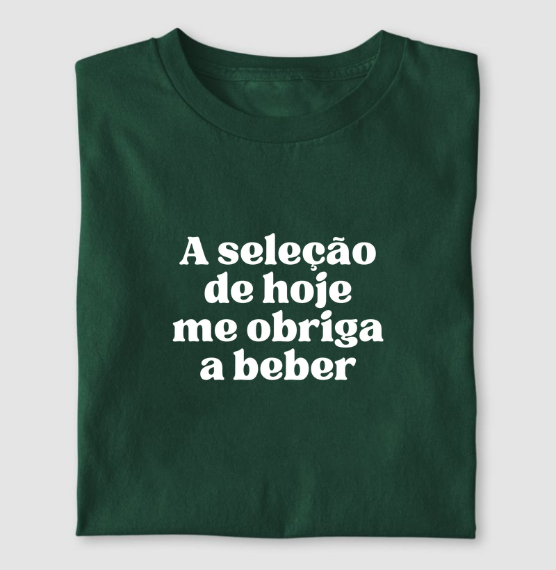A SELEÇÃO DE HOJE ME OBRIGA A BEBER