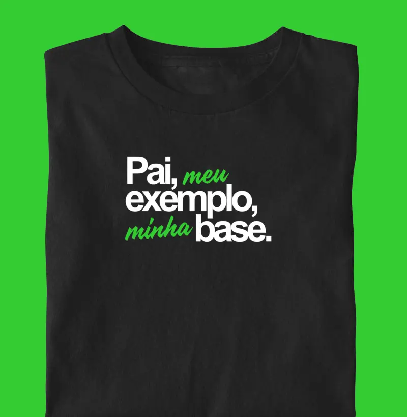 Pai, meu exemplo, minha base.