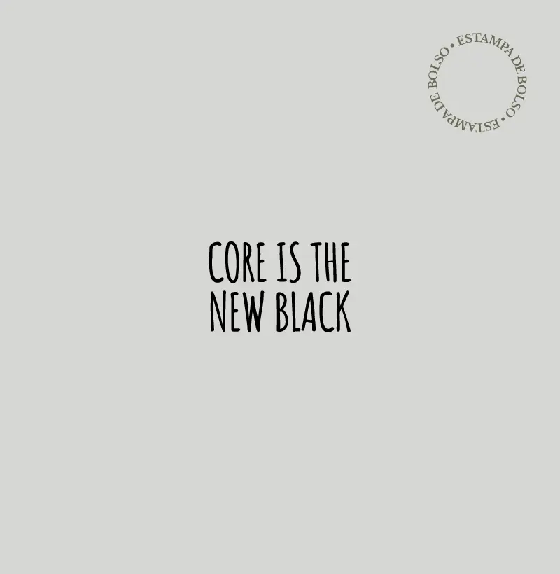 Core is the new black.