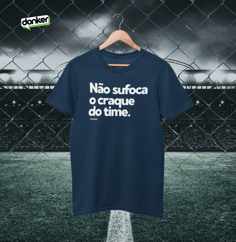 Não sufoca o craque...