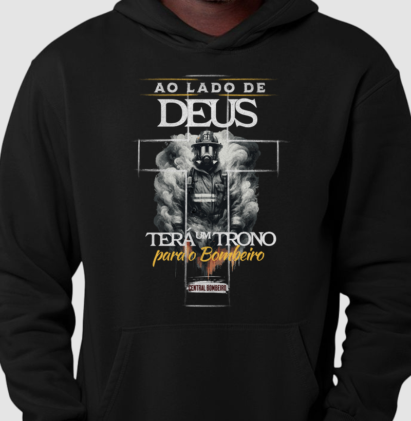 Ao lado de Deus terá um trono para o Bombeiro - Moletom