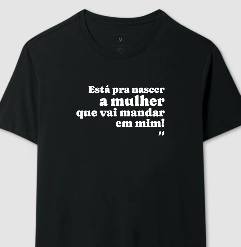 Está Para Nascer A Mulher Que Vai Mandar Em Mim