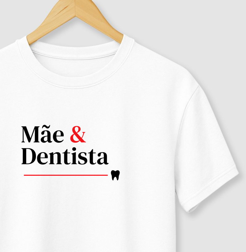 Camiseta Mãe e Dentista.