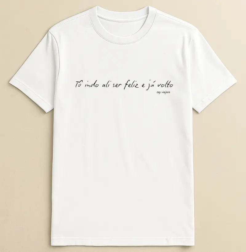 Camiseta Algodão Frase Estou indo ali ser Feliz...