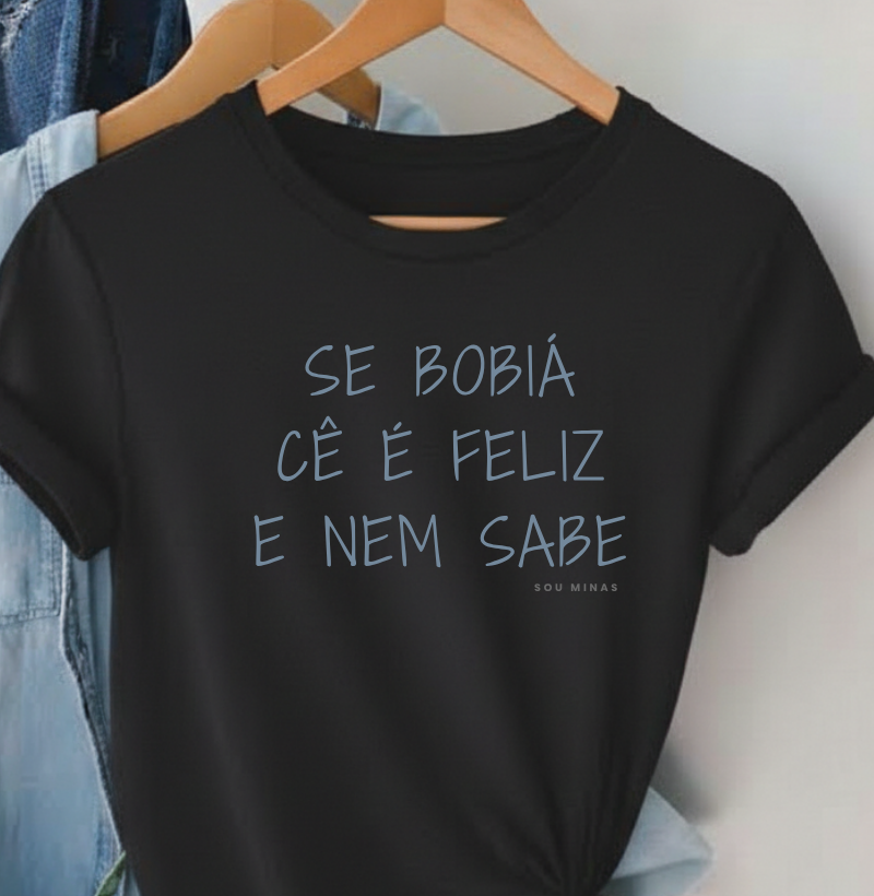 Camiseta Cê é Feliz e Nem Sabe | Frase Mineira | Leveza e Positividade