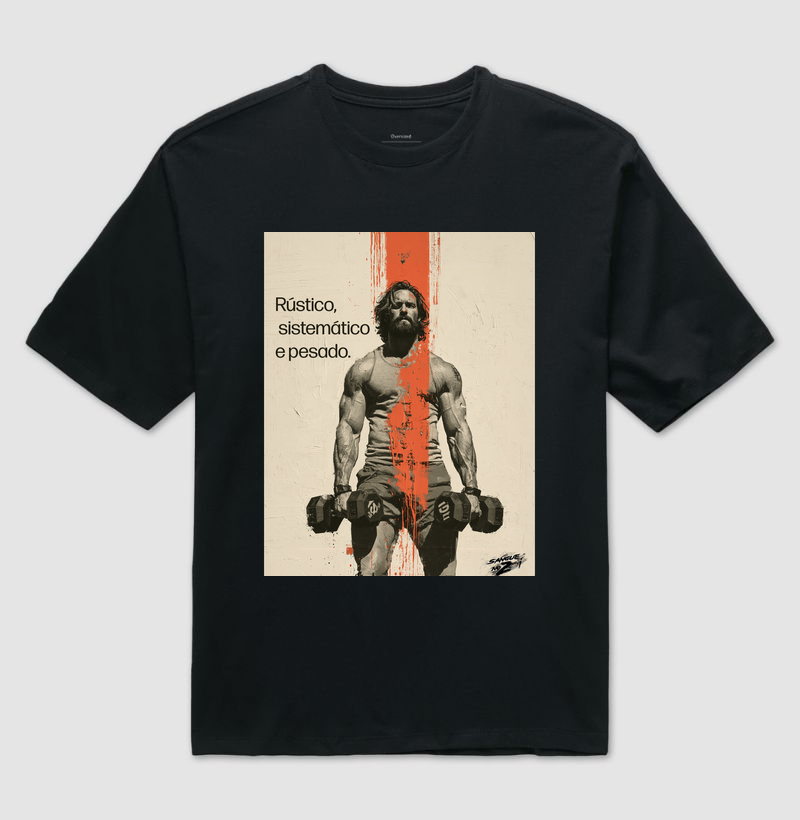 "Rústico, sistemático e pesado."  - Camiseta Oversized