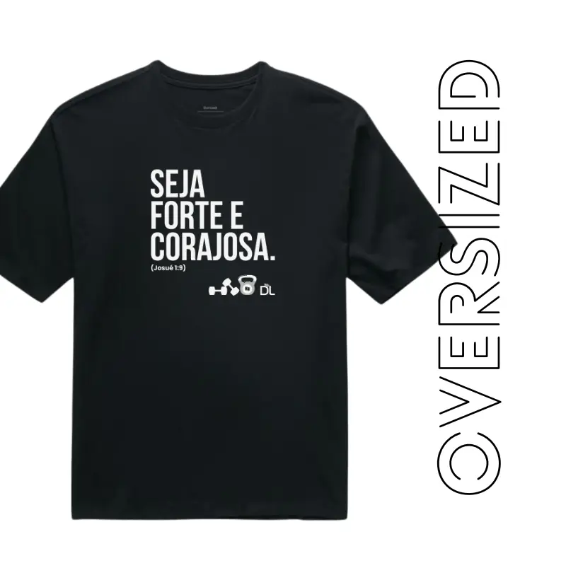 Seja forte e corajosa - Camiseta Oversized
