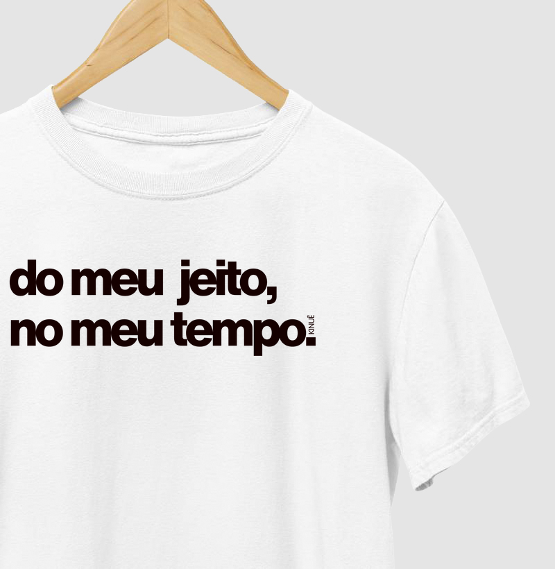 Do meu jeito, no meu tempo.