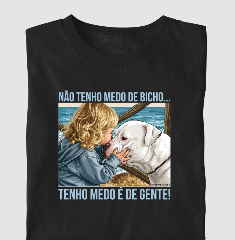 NÃO TENHO MEDO DE BICHO... TENHO MEDO DE GENTE!