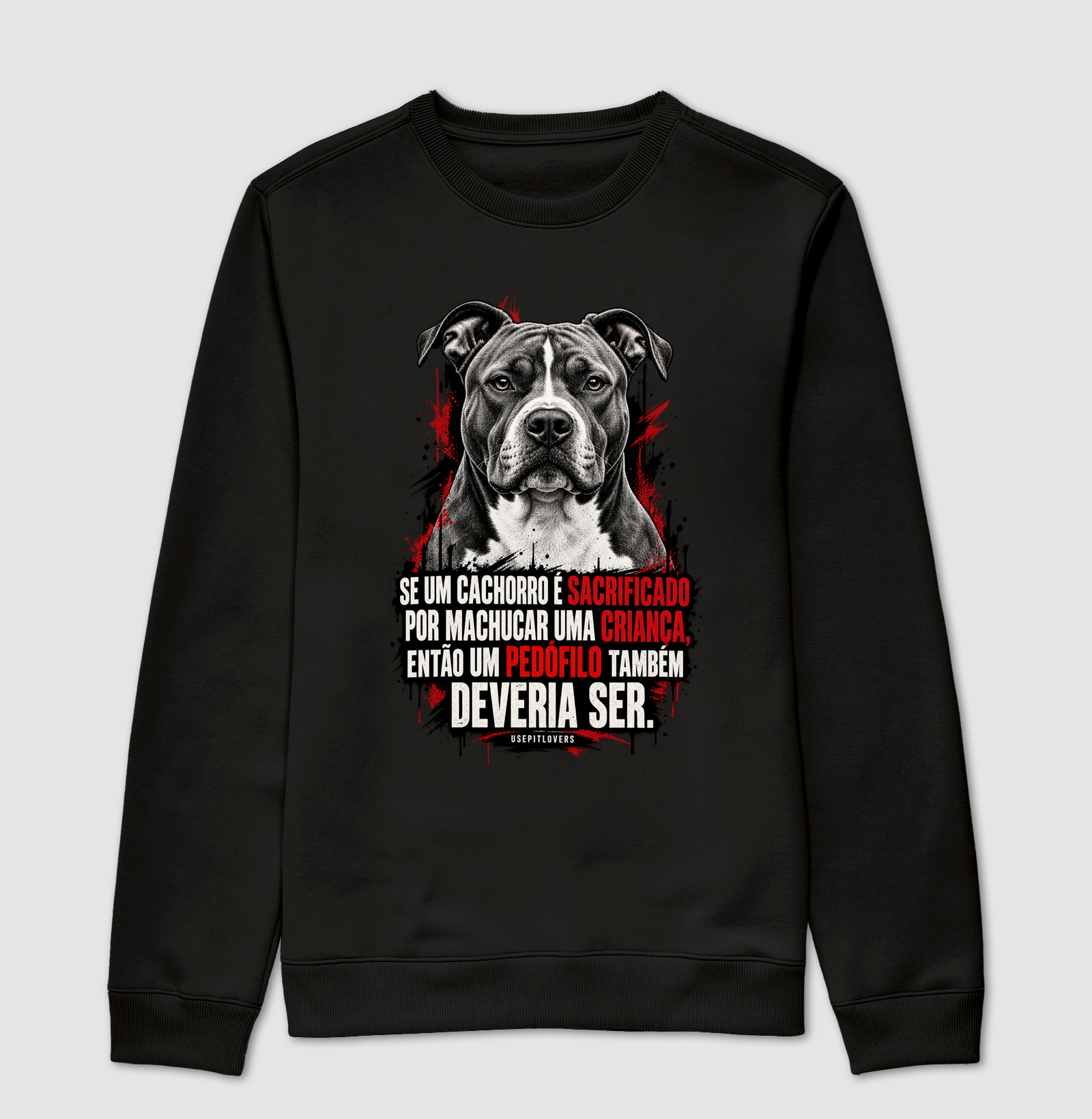 SE UM CACHORRO É SACRIFICADO POR MACHUCAR UMA CRIANÇA, ENTÃO UM PEDÓFILO TAMBÉM DEVERIA SER. - Suéter Moletom