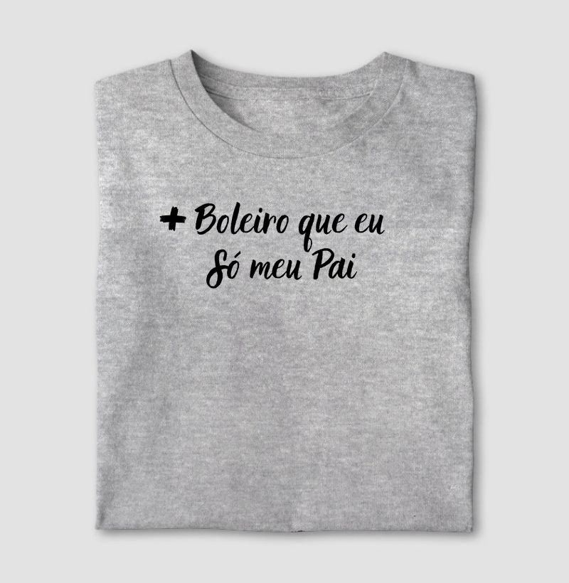 + Boleiro que eu, só meu pai