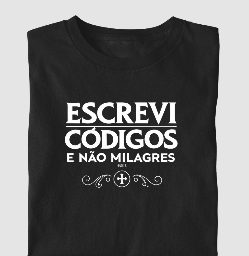 "Escrevi códigos, não milagres" T.I