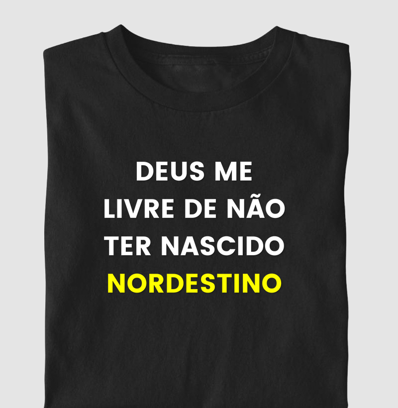 Deus me livre nao ter nascido nordestino(a)