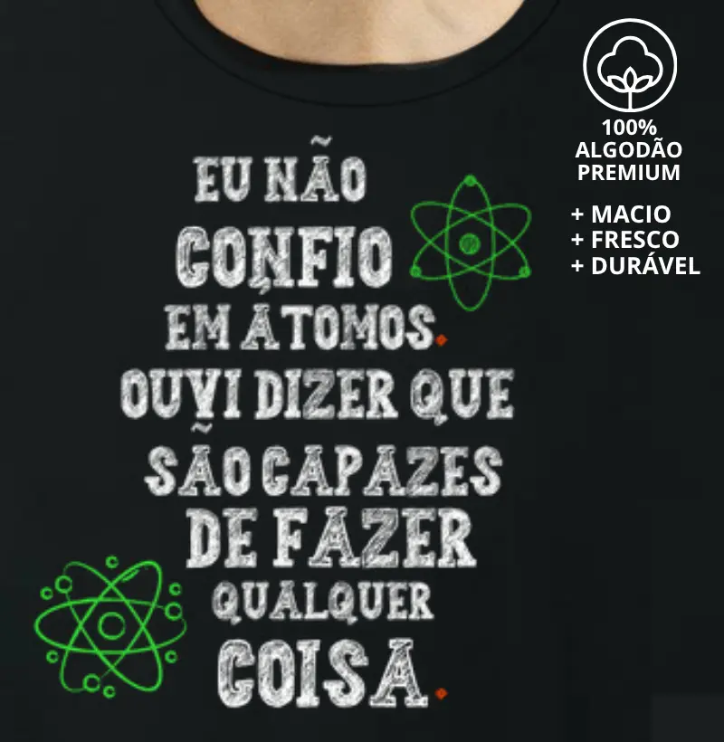 Camiseta Eu não Confio em Átomo