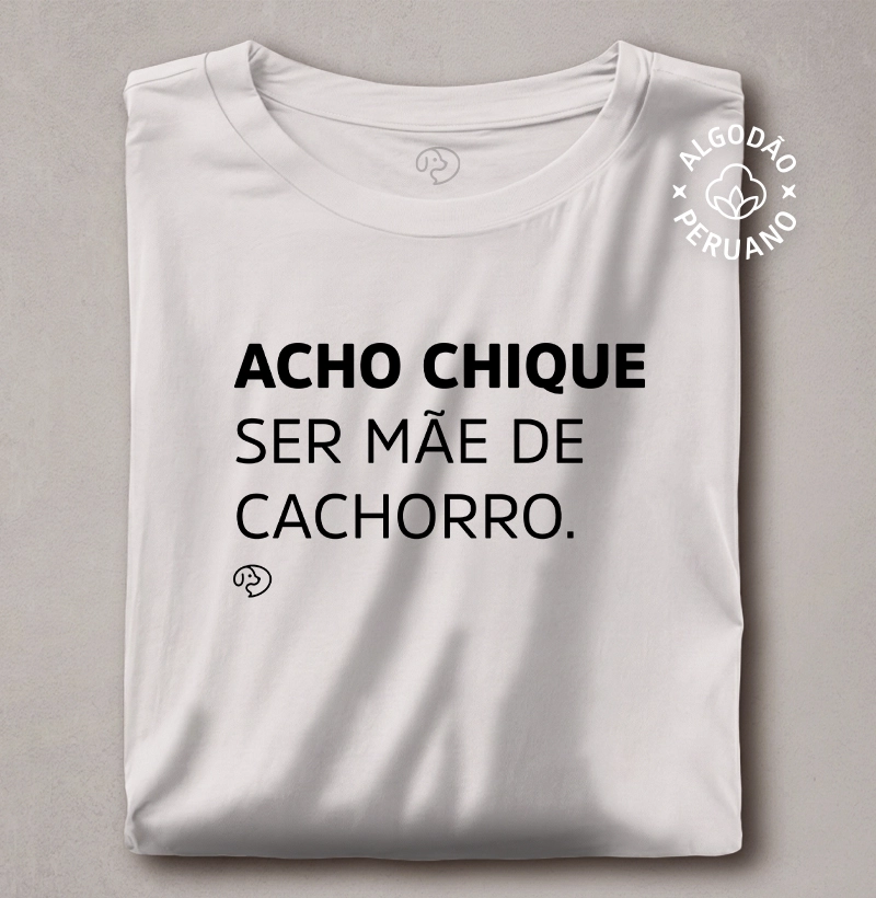 Acho Chique Ser Mãe de Cachorro