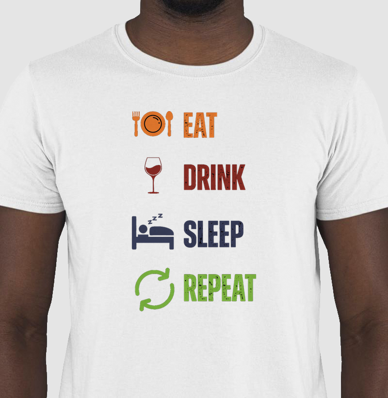 Eat, Drink, Sleep and Repeat