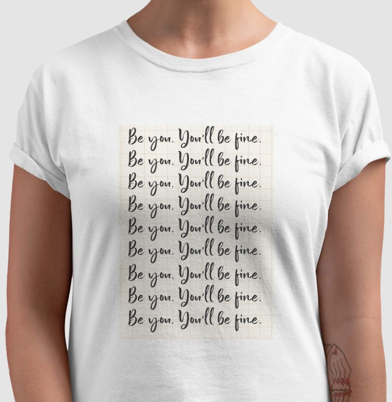 Be you. You’ll be fine.