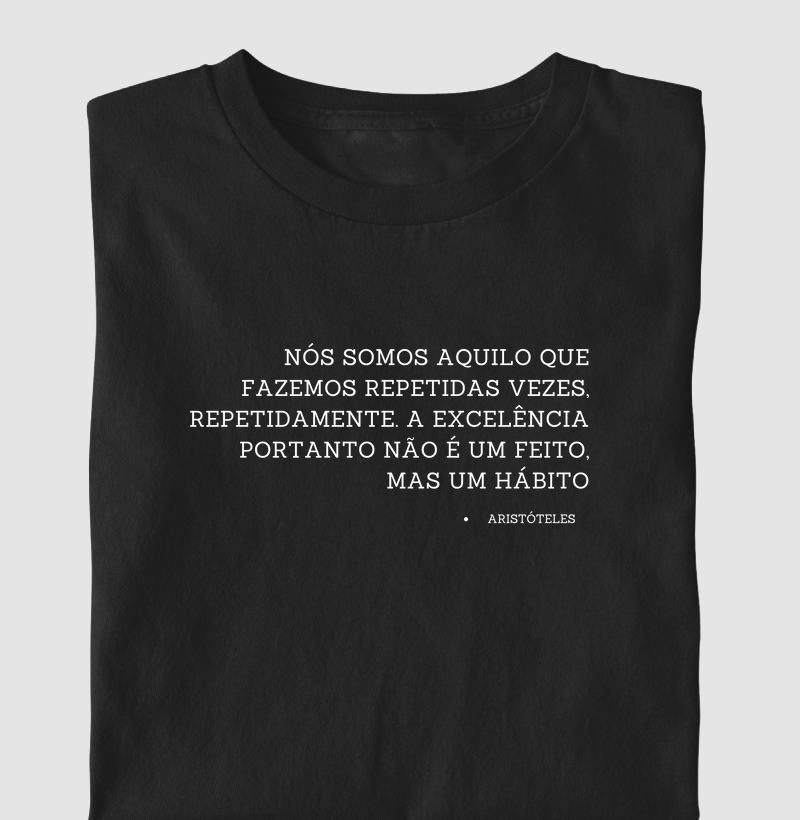 047A | Camiseta Nos somos aquilo que fazemos... Frase de Aristóteles