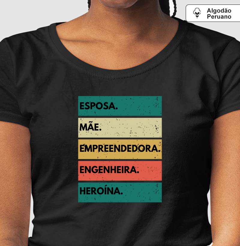 Esposa, Mãe, Empreendedora, Engenheira, Heroína