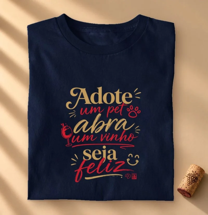 Camiseta Adote um Pet, Abra um Vinho, Seja Feliz