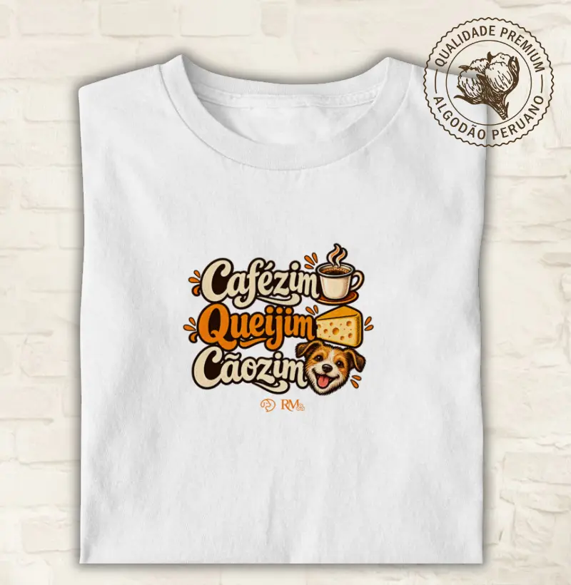 Cafézim, Queijim e Cãozim - Camiseta Algodão Peruano