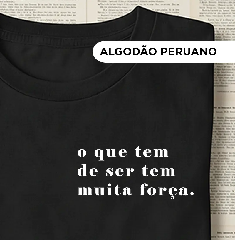 O que tem de ser tem muita força
