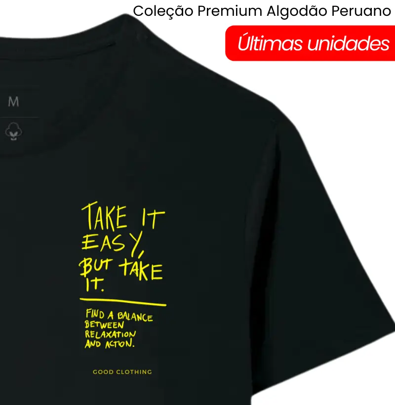 take it easy - Premium - Algodão Peruano