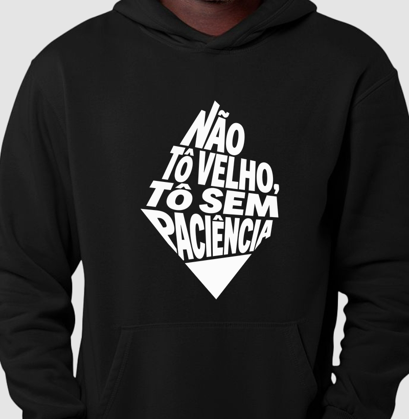 Não to velho, to sem paciência 