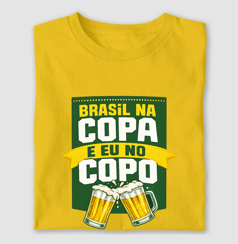 Brasil na Copa eu no Copo. 