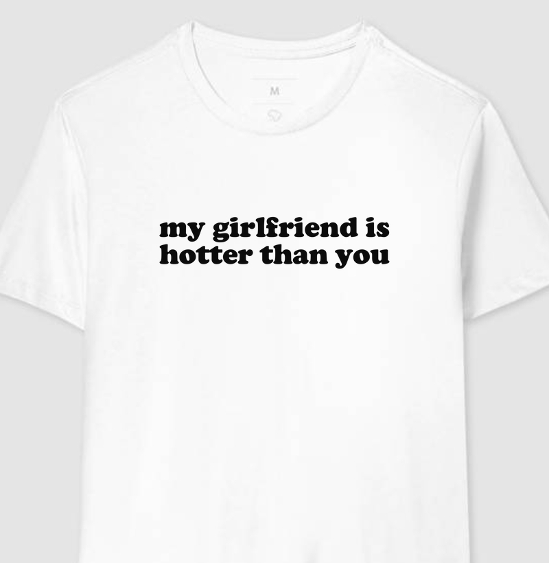my girlfriend is hotter than you 