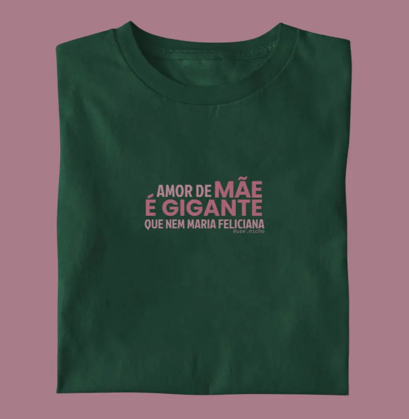 Amor de mãe é gigante que nem Maria Feliciana