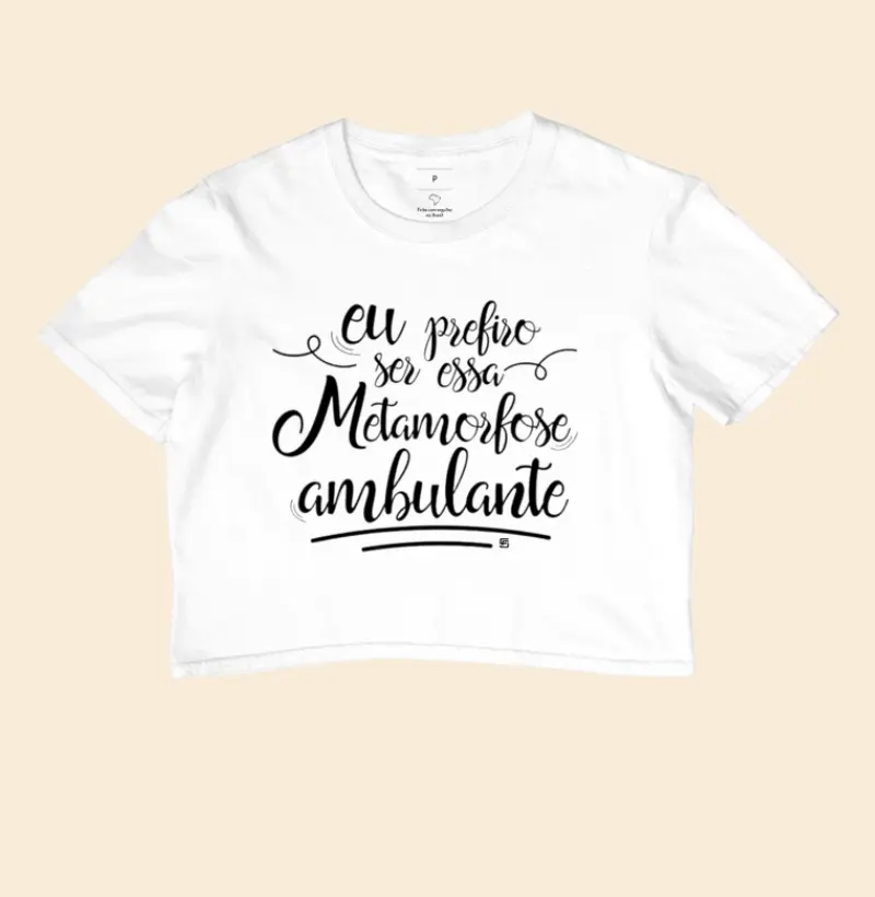 Cropped Eu prefiro ser... essa metamorfose ambulante