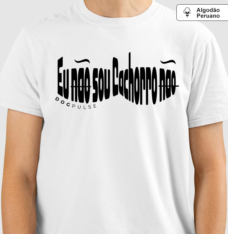 Camiseta Algodão Peruano  Eu não sou cachorro não Dog Pulse