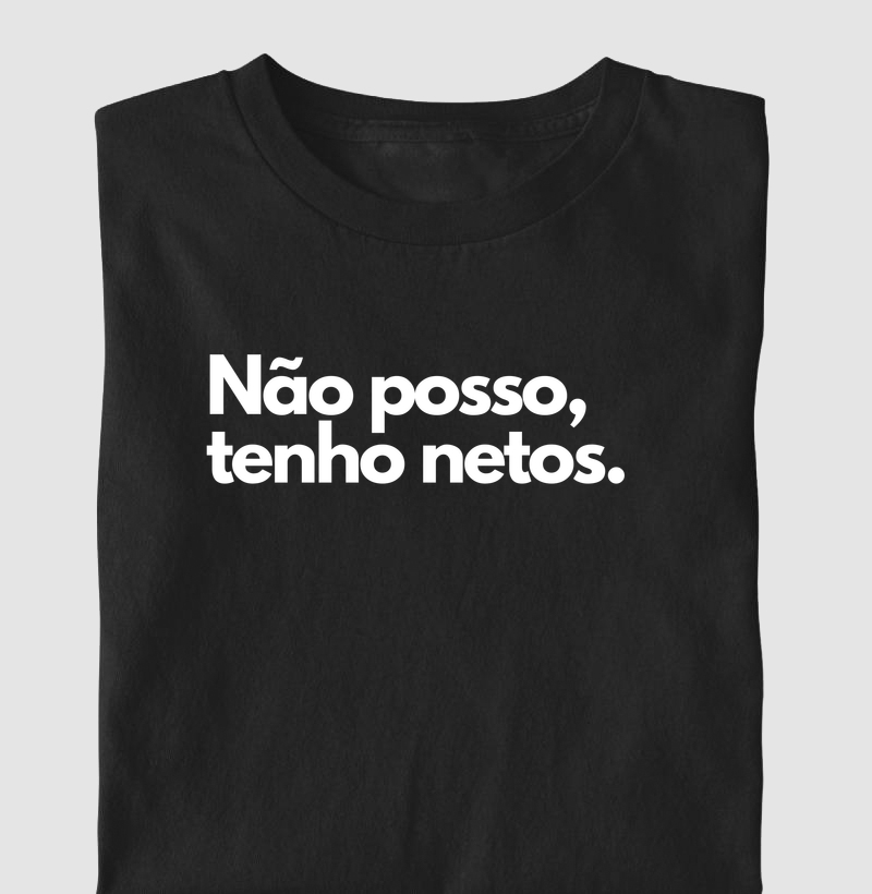 Não posso, tenho netos