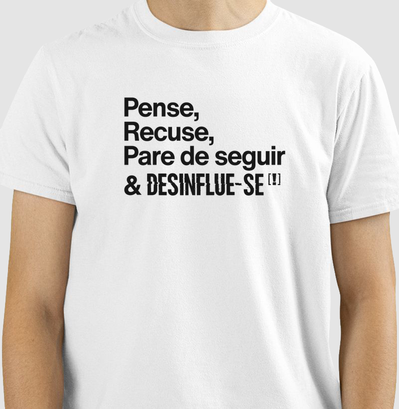 Pense, Rejeite, Pare de Seguir & DESINFLUE-SE[!]