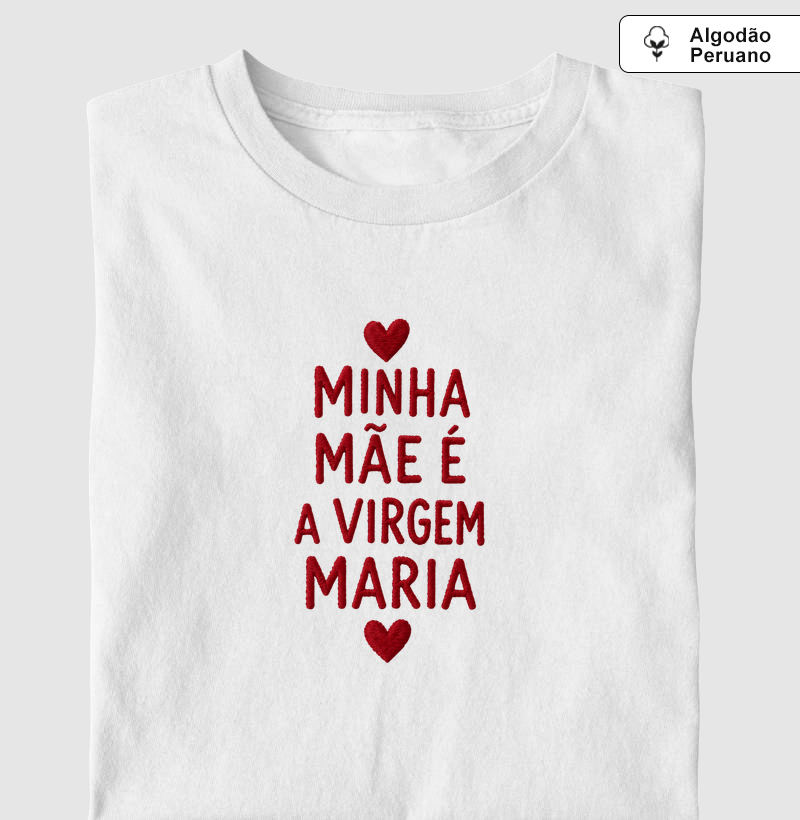 Minha mãe é a Virgem Maria - algodão peruano