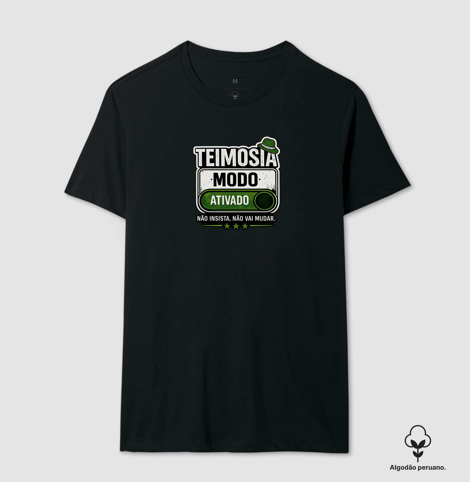Teimosia: modo ativado  - Camiseta Algodão Peruano