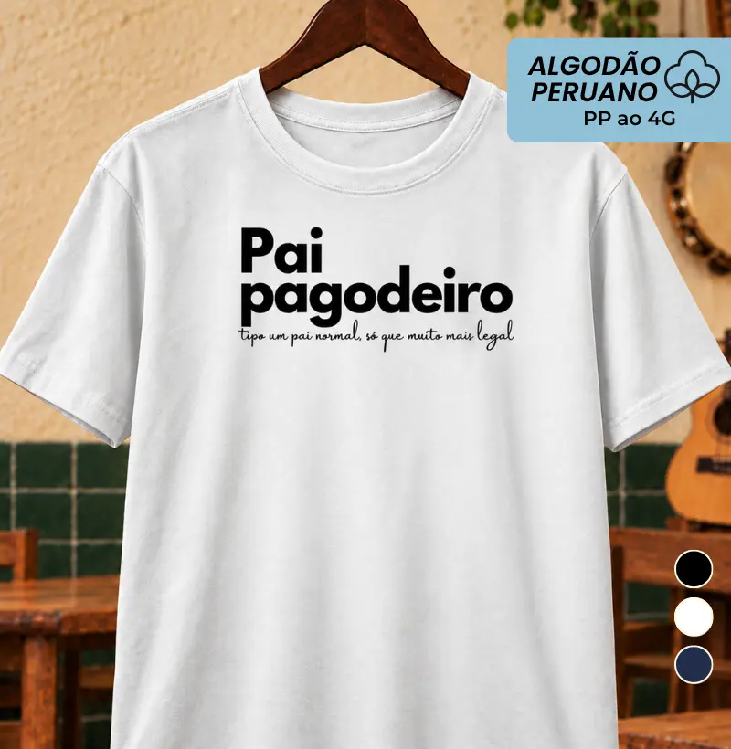 Pai Pagodeiro - Camiseta Algodão Peruano