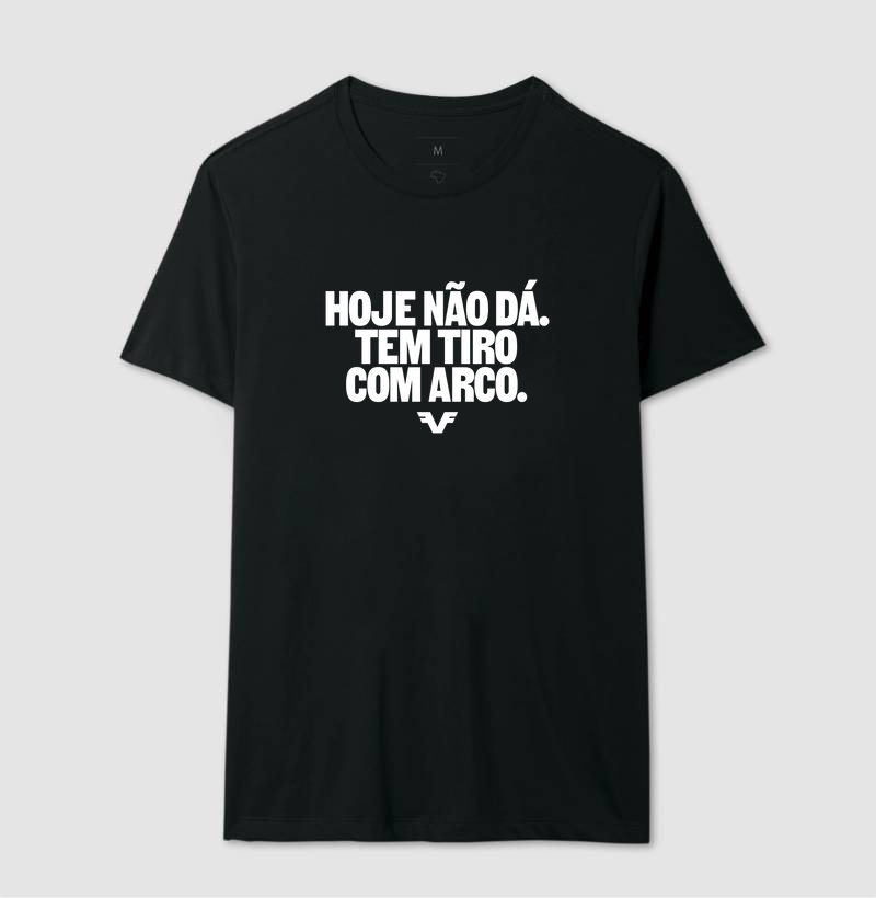 Camiseta Hoje Não Dá. Tem Tiro com Arco. Bold