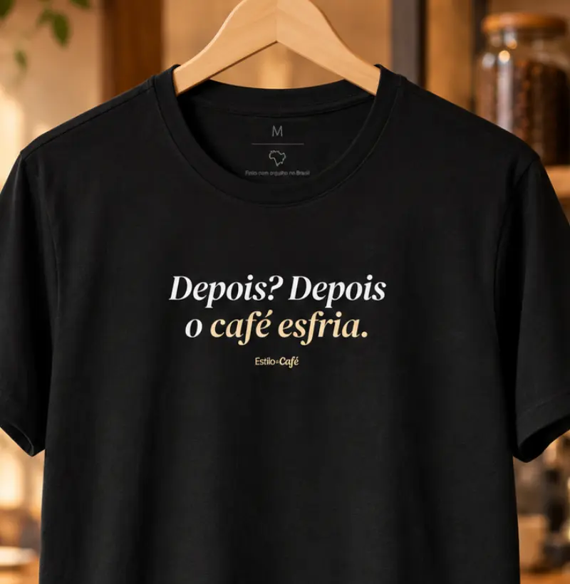 Depois? Depois o café esfria.