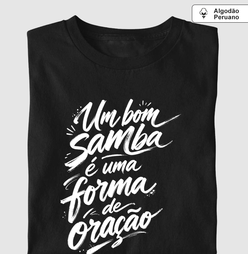 Um bom samba é uma forma de oração - Camiseta Algodão Peruano
