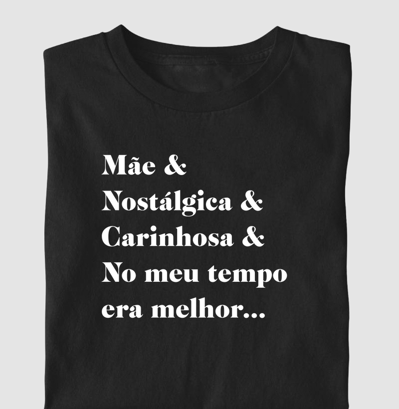 Mãe, Nostálgica, Carinhosa & No meu Tempo Era Melhor...