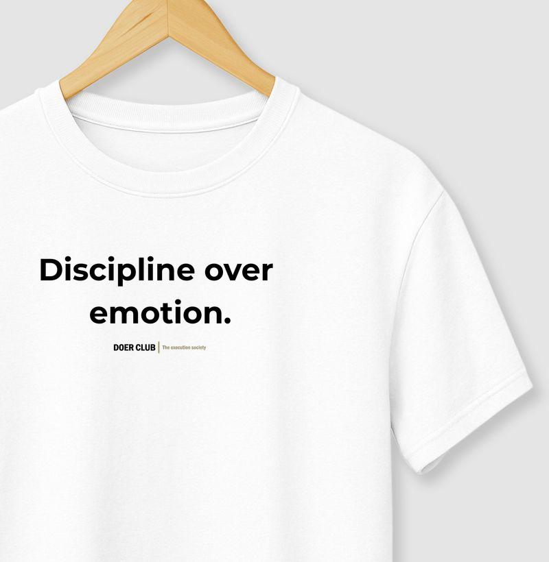 Discipline over emotion.