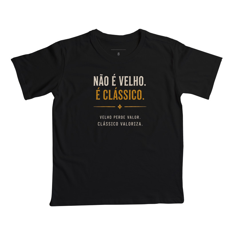 Não é velho, é clássico | Frase - Camiseta Infantil