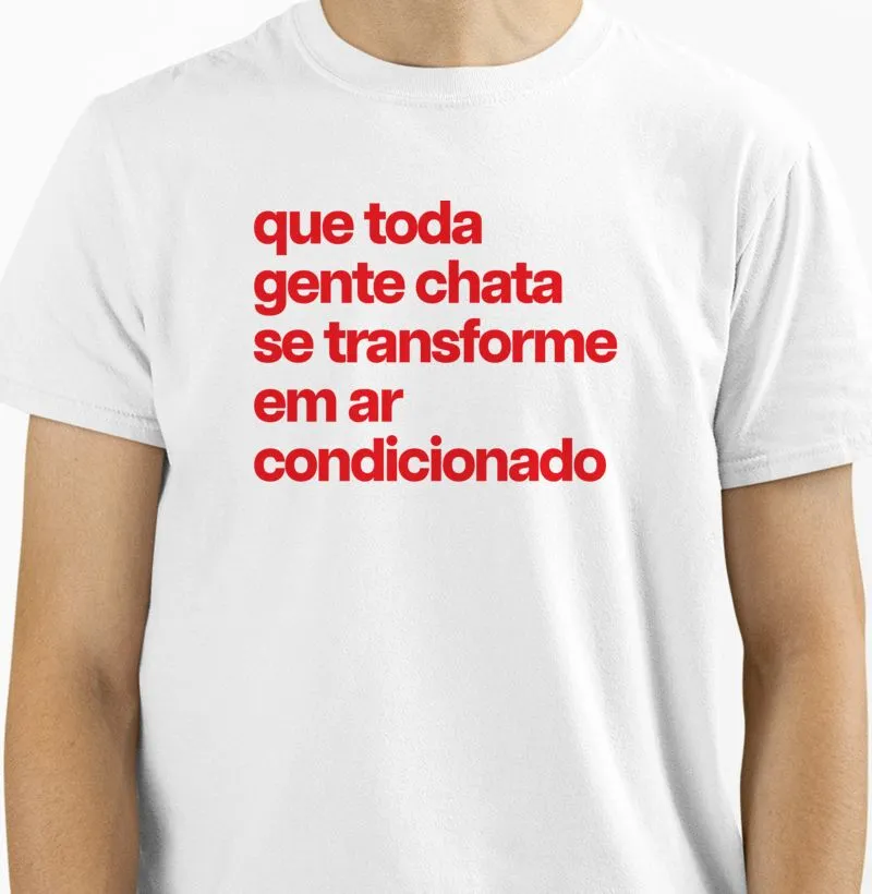 Que toda genta chata se transforme em ar condicionado