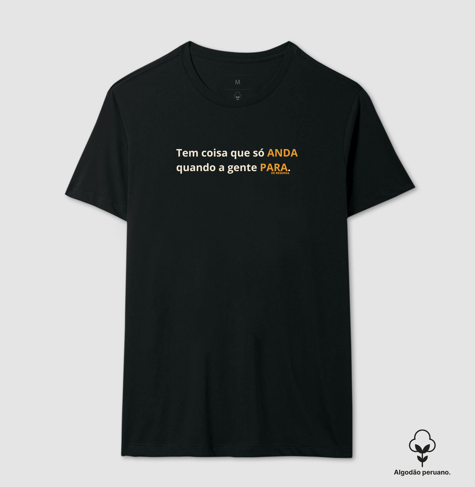 Tem Coisa que só Anda Quando a Gente Para - Camiseta Algodão Peruano